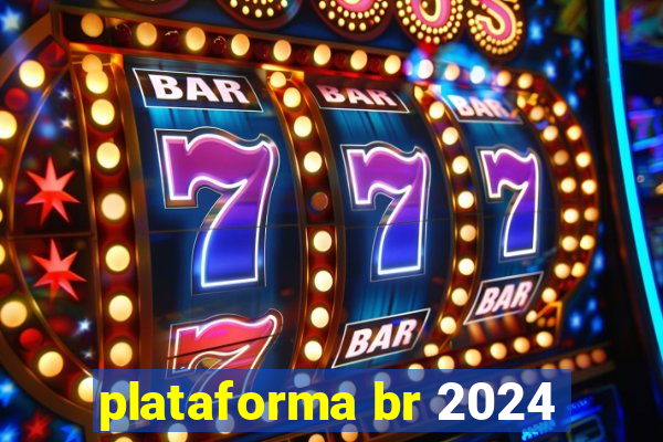 plataforma br 2024